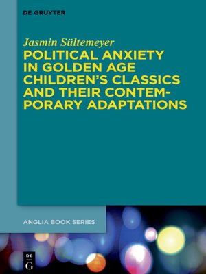cover image of Political Anxiety in Golden Age Children's Classics and Their Contemporary Adaptations